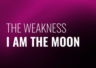 I AM THE MOON ‘THE WEAKNESS’